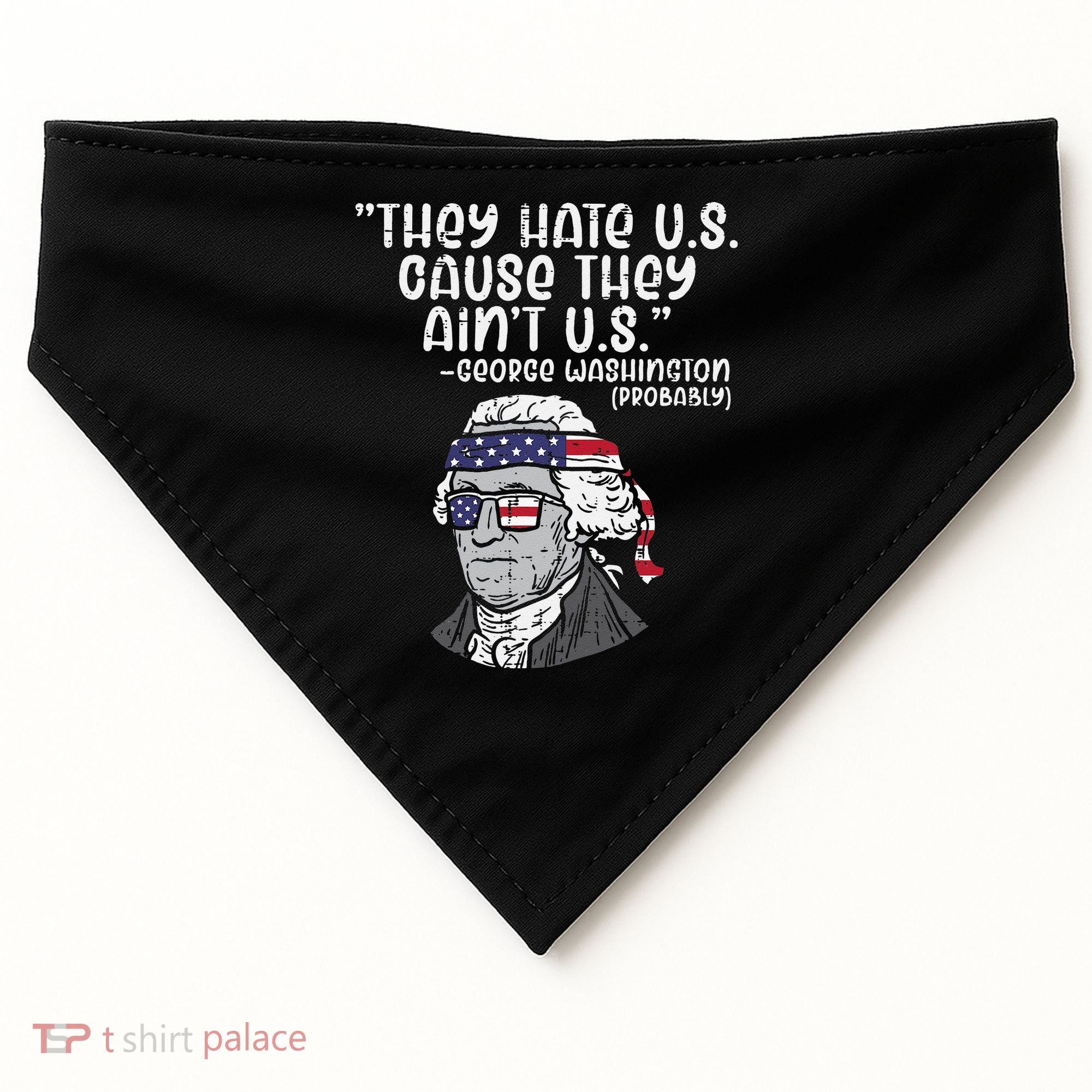 They Hate US Cause Aint US George Washington 4th Of July USA-Made Doggie Bandana
