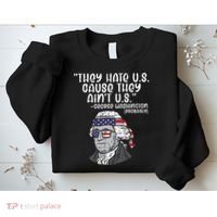They Hate US Cause Aint US George Washington 4th Of July Sweatshirt thumb 2