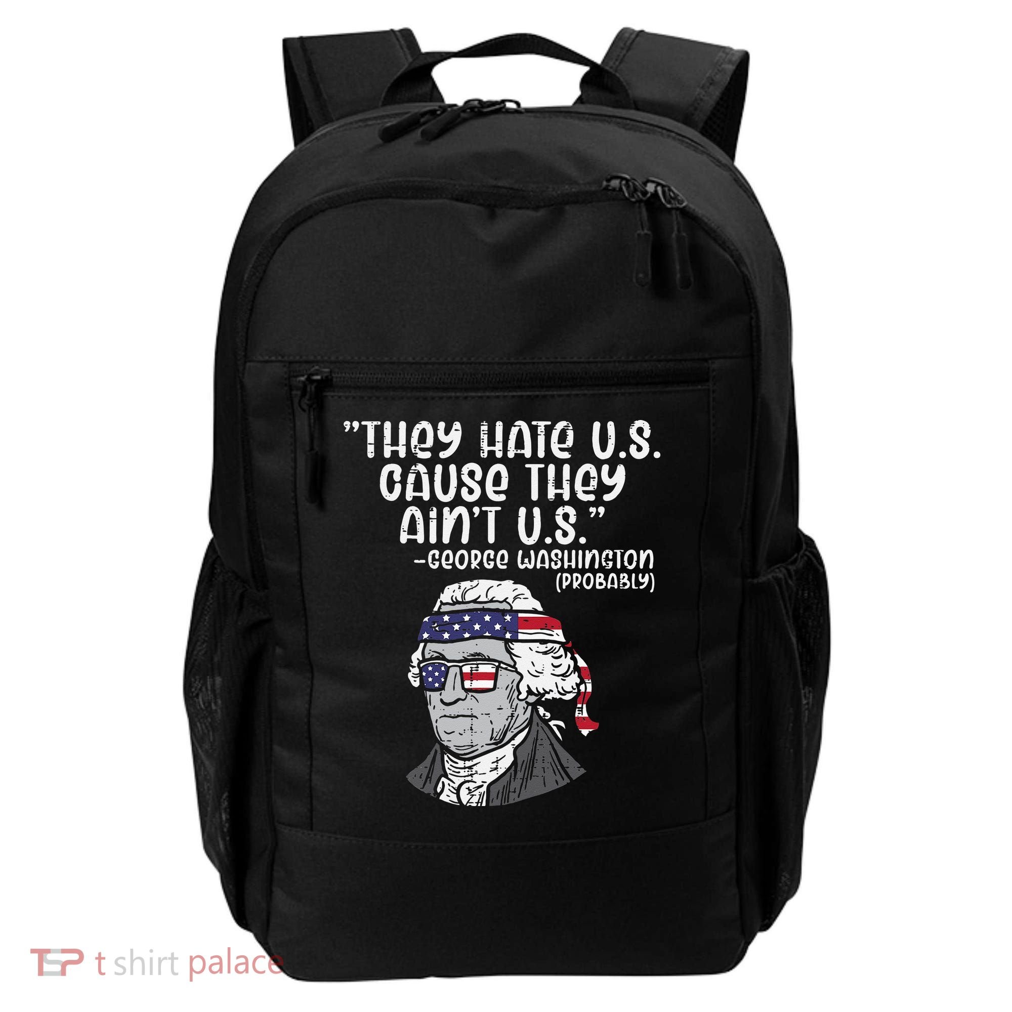 They Hate US Cause Aint US George Washington 4th Of July Backpack