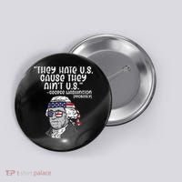They Hate US Cause Aint US George Washington 4th Of July Button thumb 0