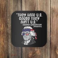 They Hate US Cause Aint US George Washington 4th Of July Coaster thumb 0