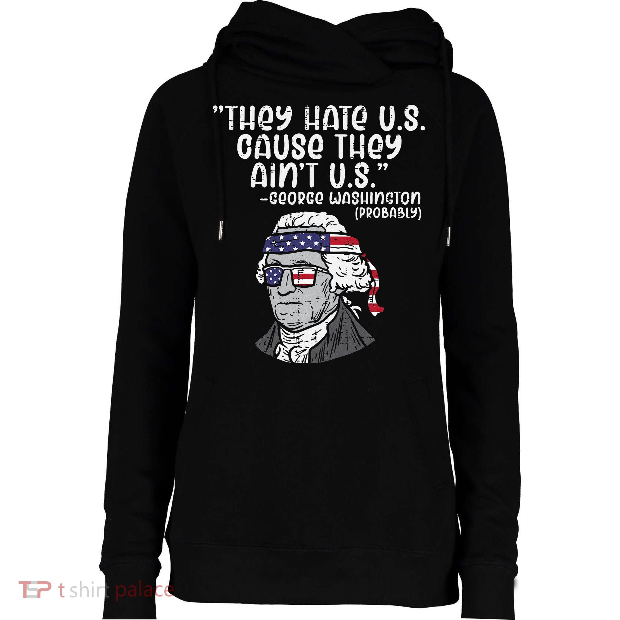 They Hate US Cause Aint US George Washington 4th Of July Womens Funnel Neck Pullover Hood