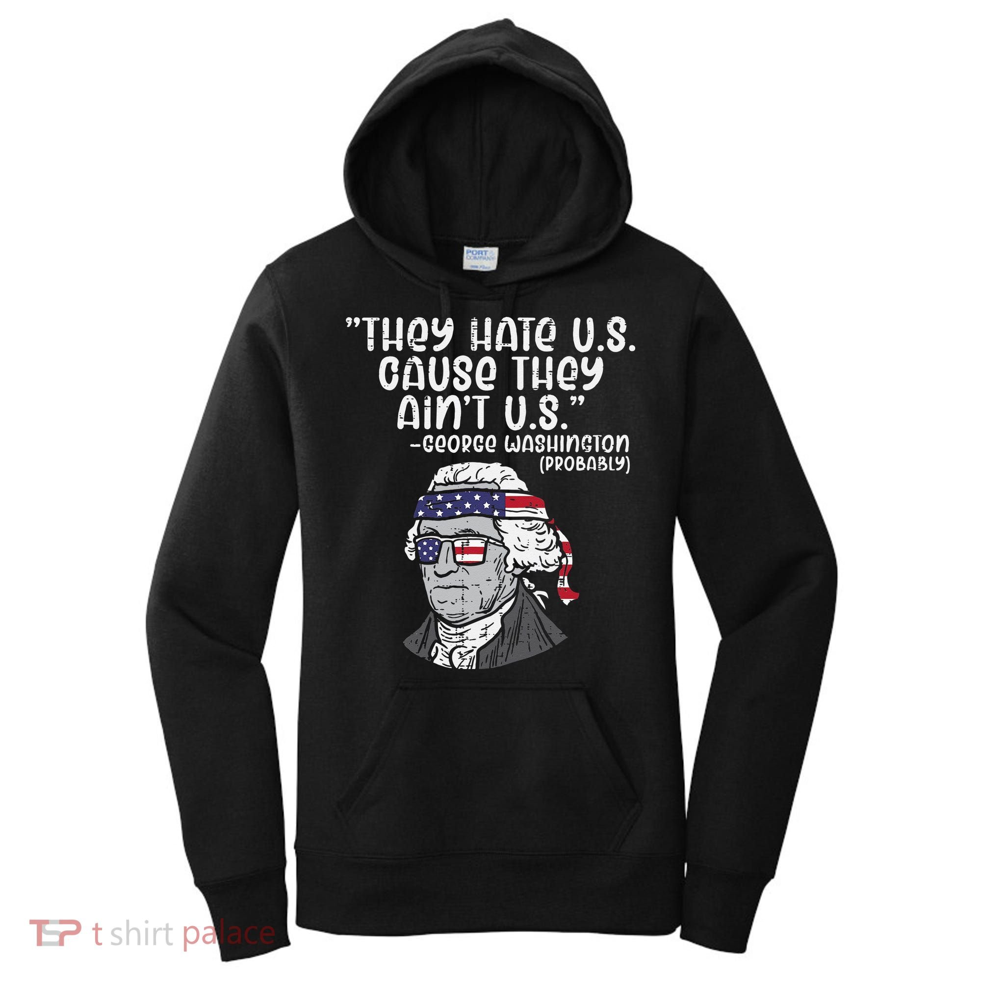 They Hate US Cause Aint US George Washington 4th Of July Women's Hoodie
