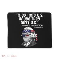 They Hate US Cause Aint US George Washington 4th Of July Mousepad thumb 0