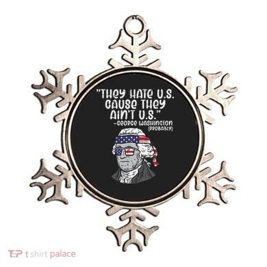 They Hate US Cause Aint US George Washington 4th Of July Ornament