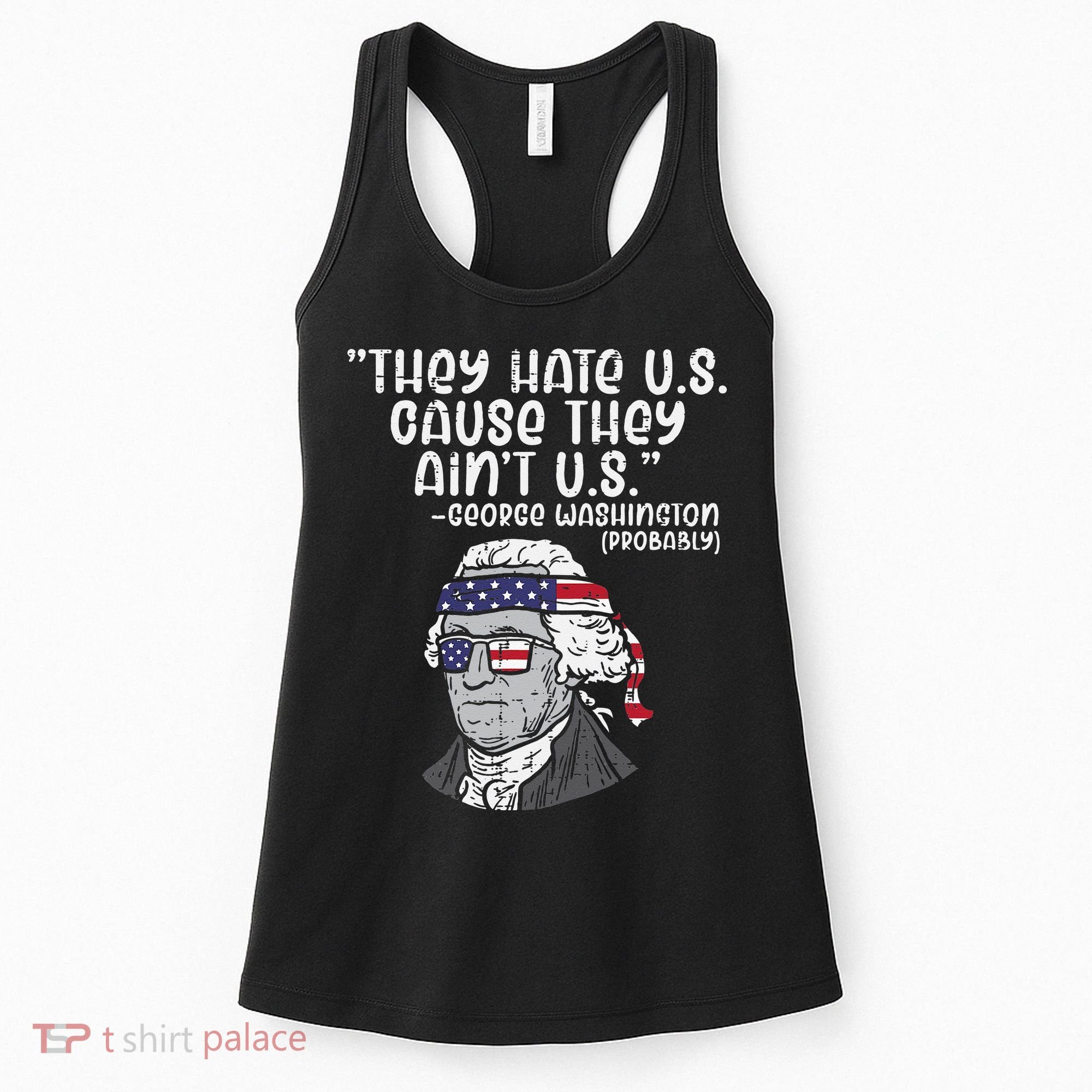 They Hate US Cause Aint US George Washington 4th Of July Women's Tank Top