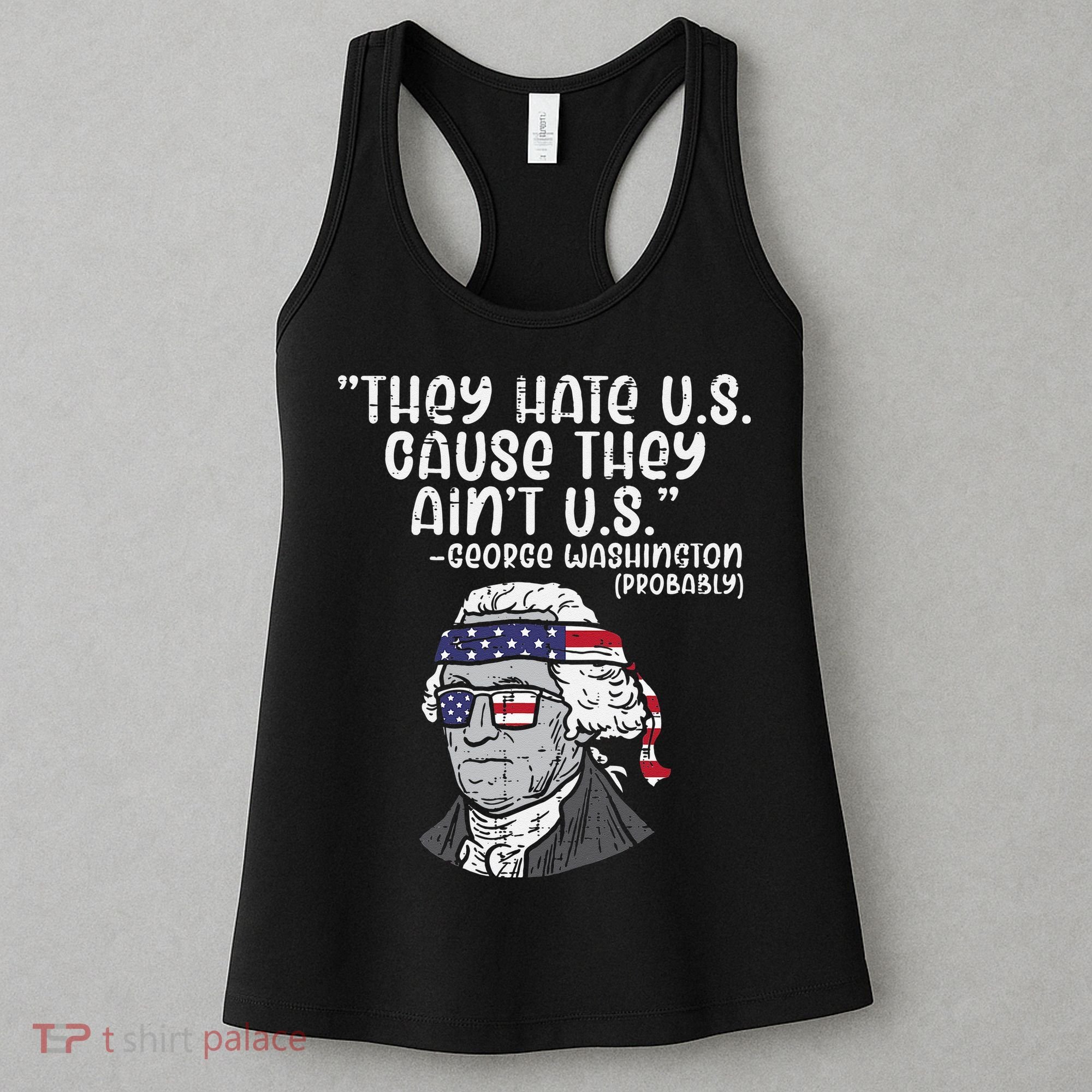 They Hate US Cause Aint US George Washington 4th Of July Women's Tank Top