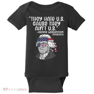 They Hate US Cause Aint US George Washington 4th Of July Baby Bodysuit
