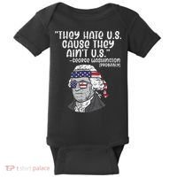 They Hate US Cause Aint US George Washington 4th Of July Baby Bodysuit thumb 0