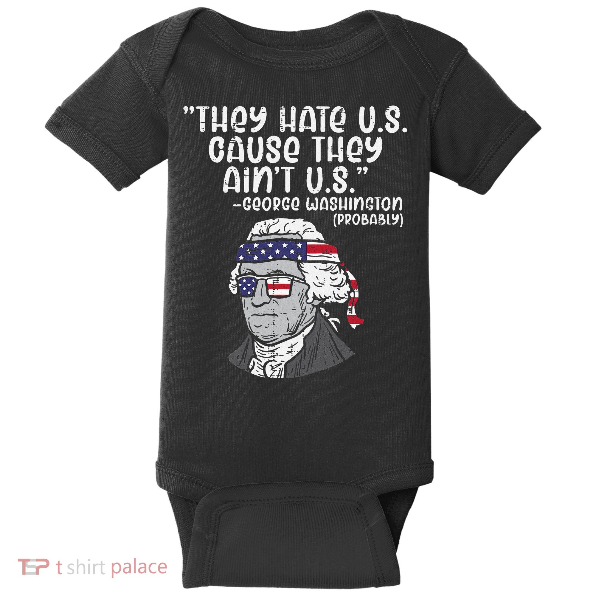 They Hate US Cause Aint US George Washington 4th Of July Baby Bodysuit