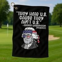 They Hate US Cause Aint US George Washington 4th Of July Golf Towel thumb 1
