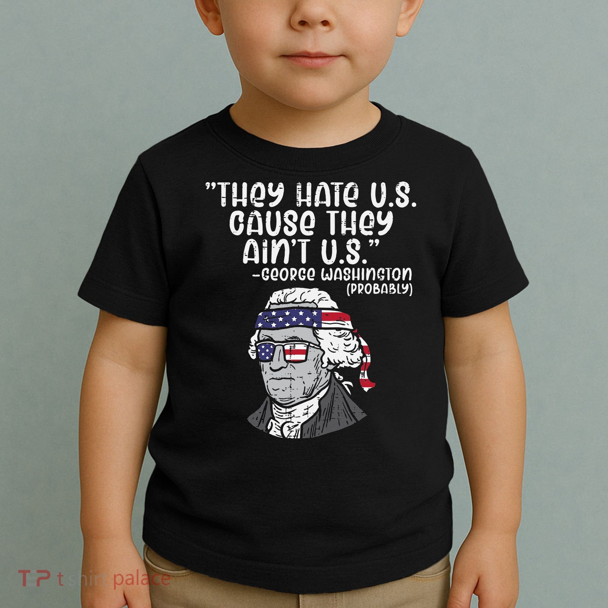 They Hate US Cause Aint US George Washington 4th Of July Toddler T-Shirt
