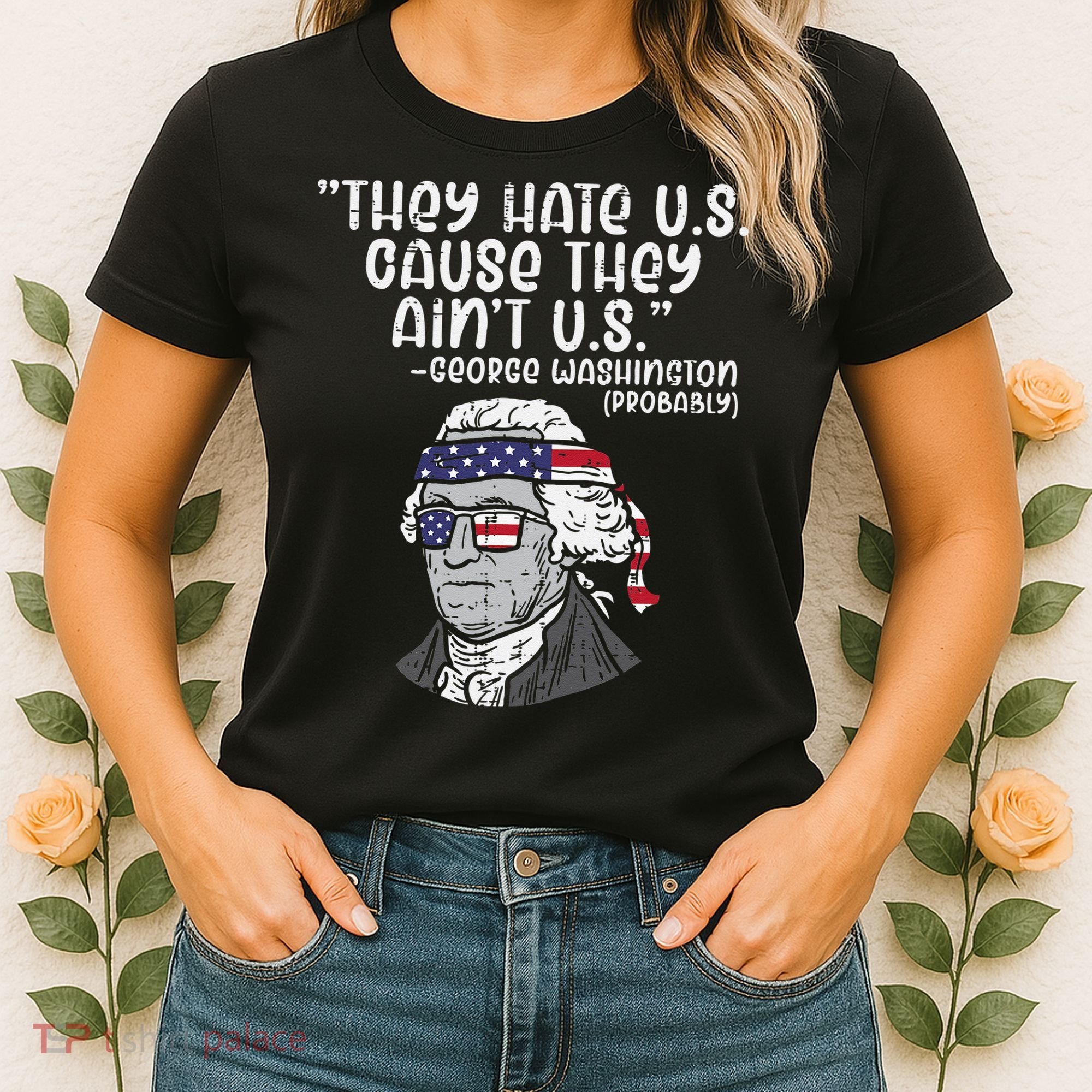 They Hate US Cause Aint US George Washington 4th Of July Women's T-Shirt