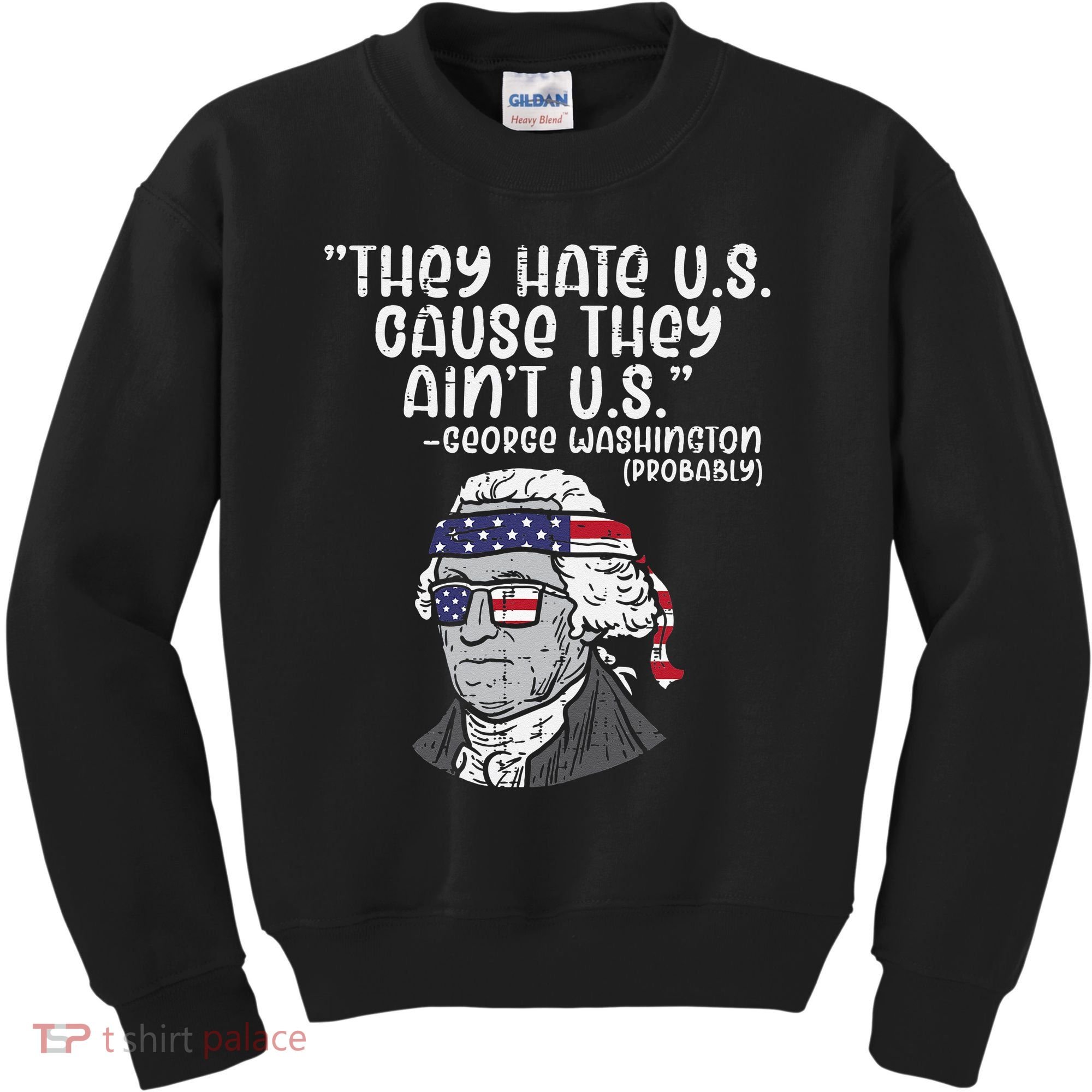 They Hate US Cause Aint US George Washington 4th Of July Kids Sweatshirt