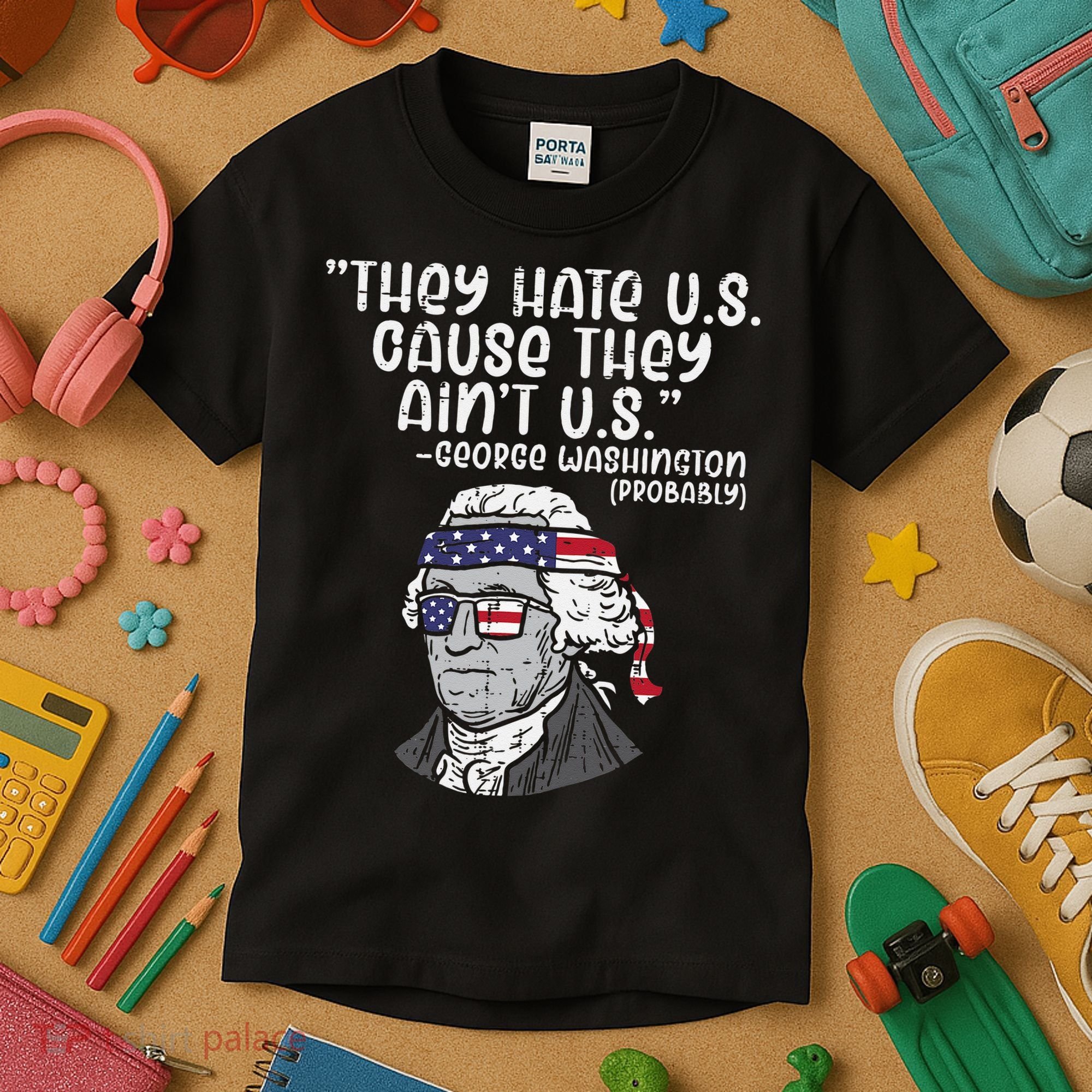 They Hate US Cause Aint US George Washington 4th Of July Kids T-Shirt