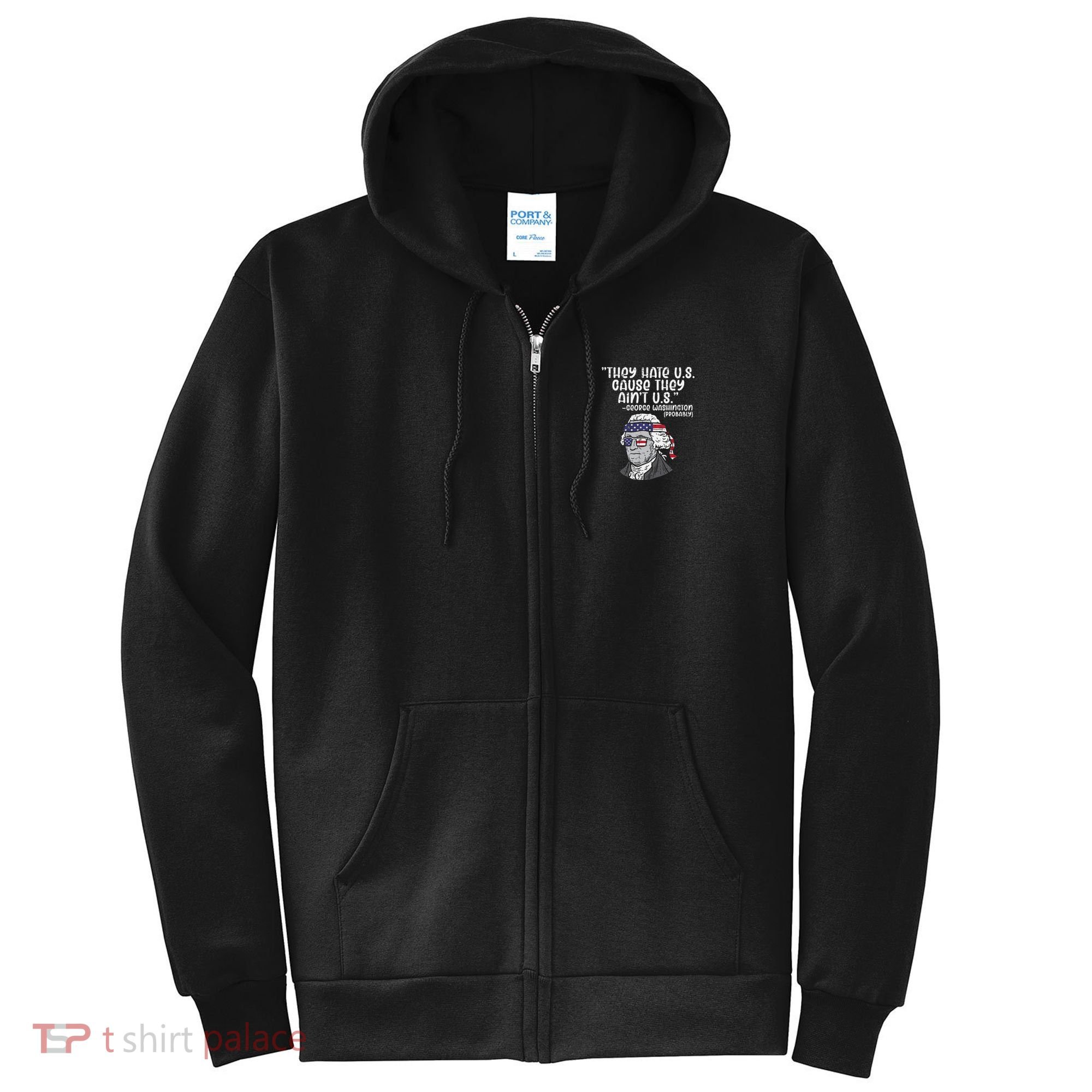 They Hate US Cause Aint US George Washington 4th Of July Full Zip Hoodie