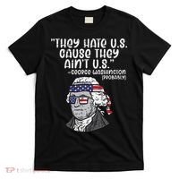 They Hate US Cause Ain't US George Washington 4th of July T-Shirt thumb 0