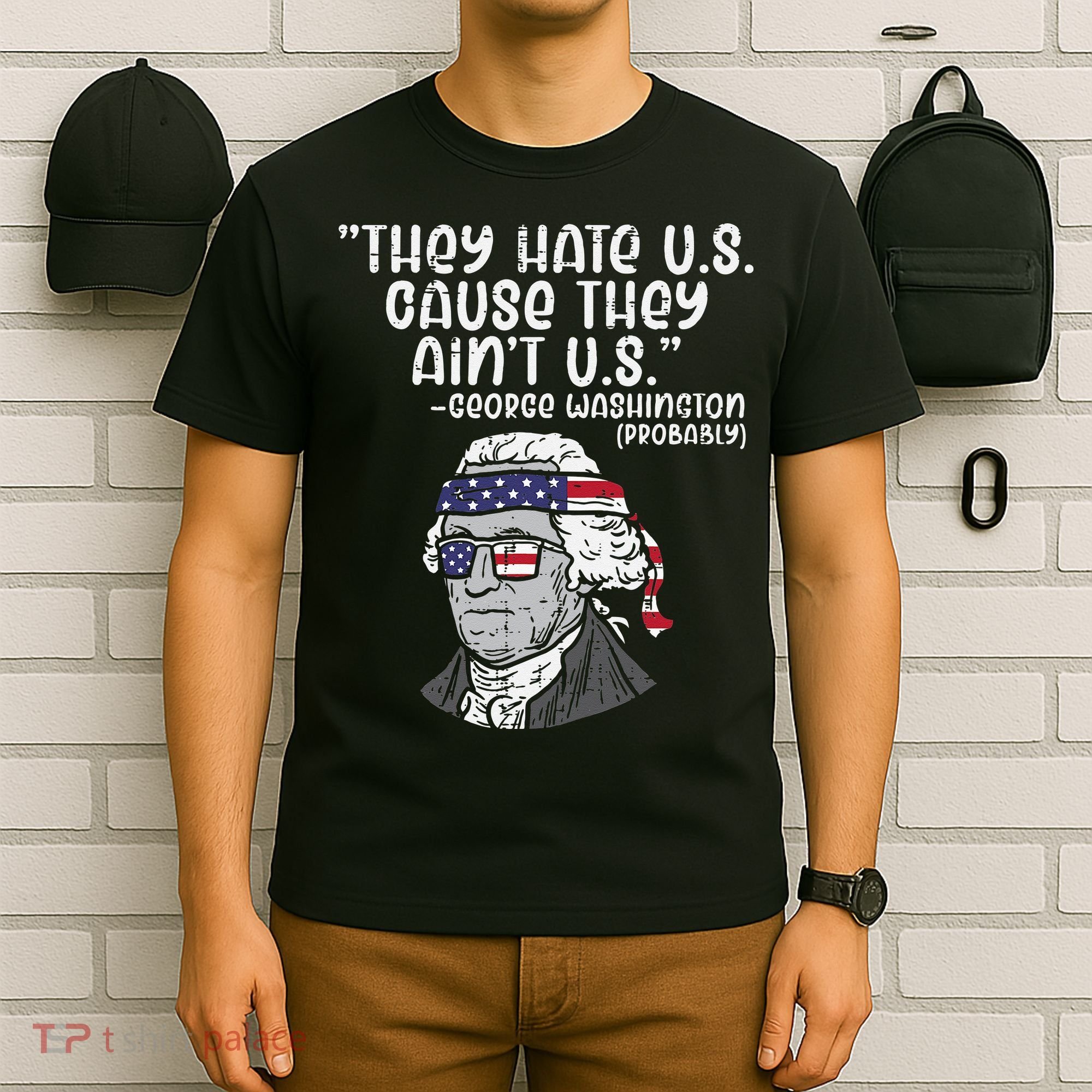 They Hate US Cause Ain't US George Washington 4th of July T-Shirt