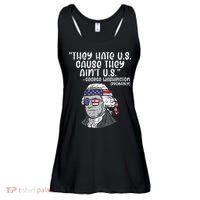 They Hate US Cause Ain't US George Washington 4th of July Ladies Essential Flowy Tank thumb 0