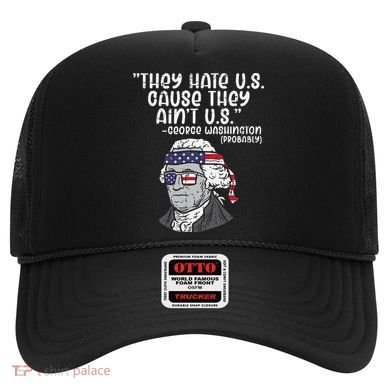 They Hate US Cause Ain't US George Washington 4th of July Hat
