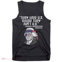 They Hate US Cause Ain't US George Washington 4th of July Tank Top thumb 0
