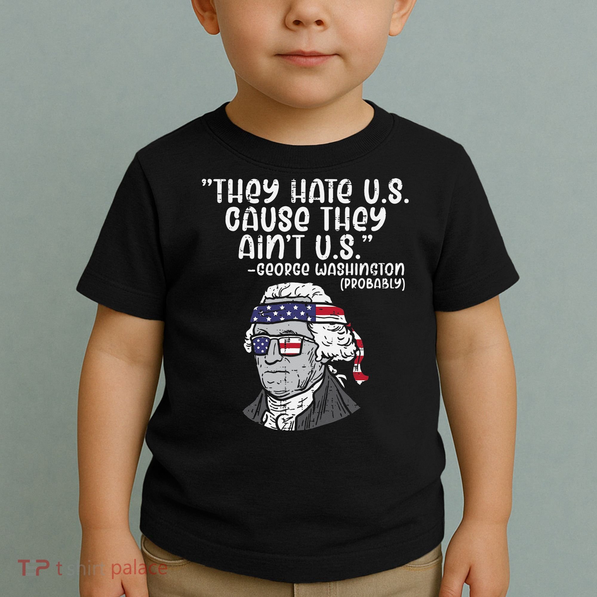 They Hate US Cause Ain't US George Washington 4th of July Toddler T-Shirt