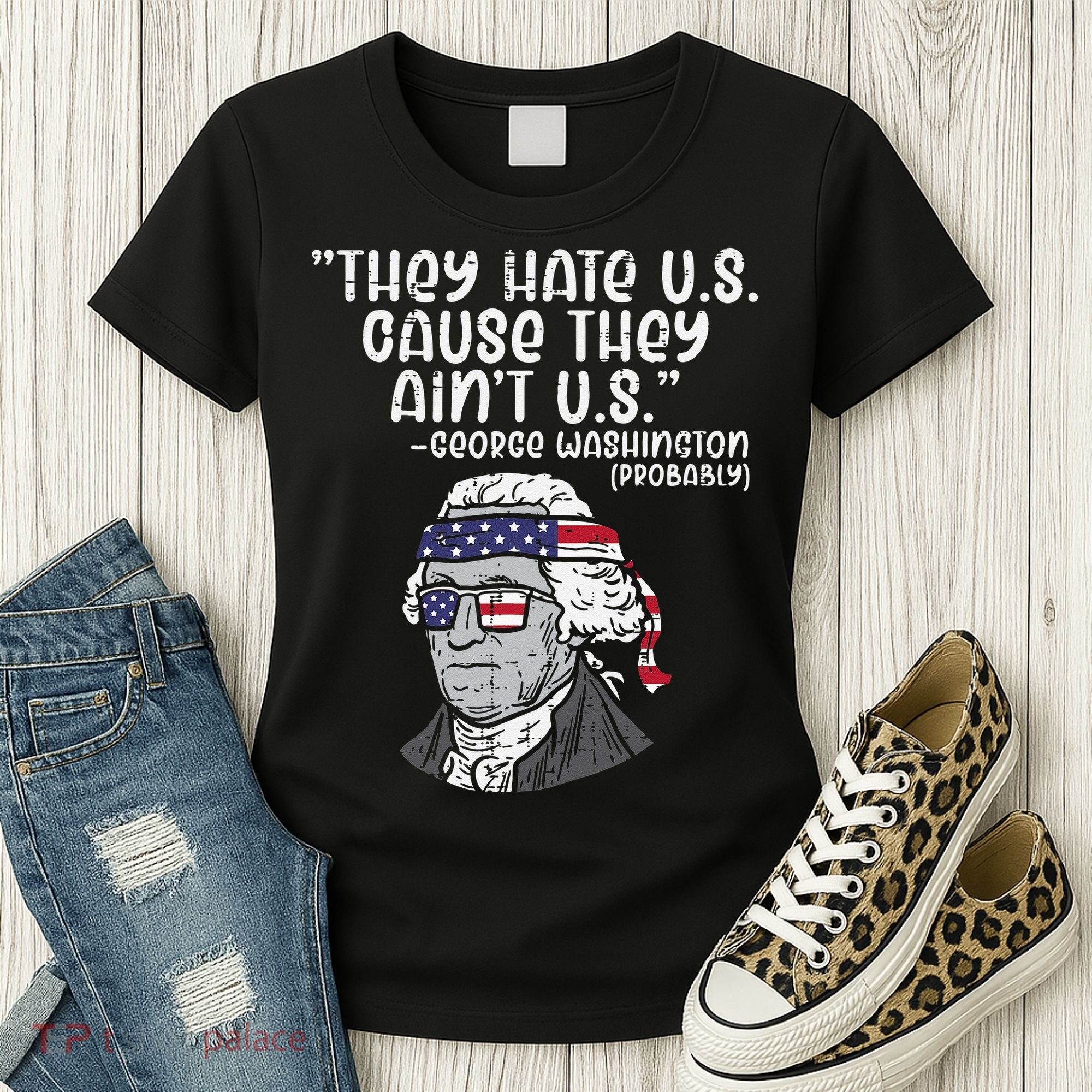 They Hate US Cause Ain't US George Washington 4th of July Women's T-Shirt