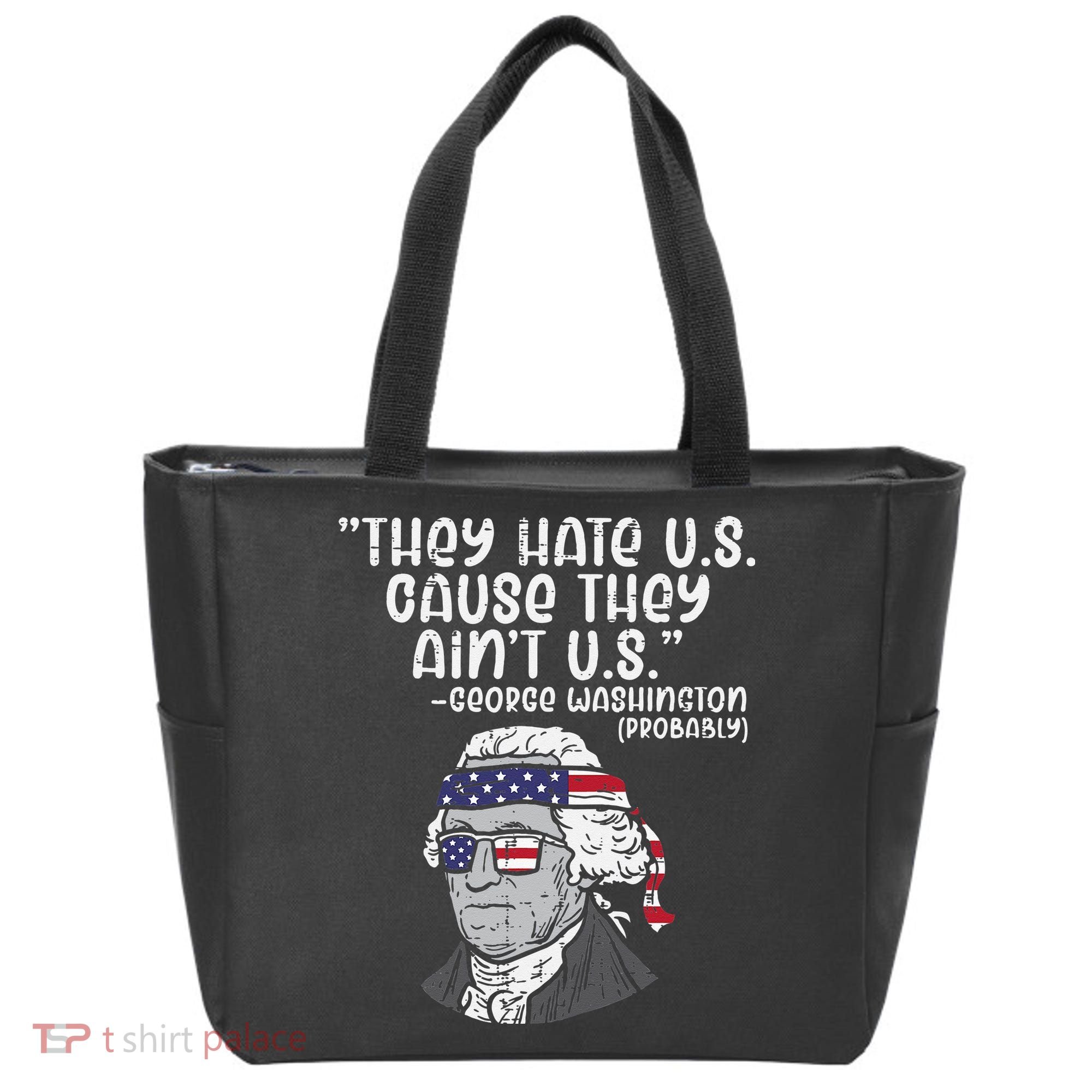 They Hate US Cause Ain't US George Washington 4th of July Tote Bag