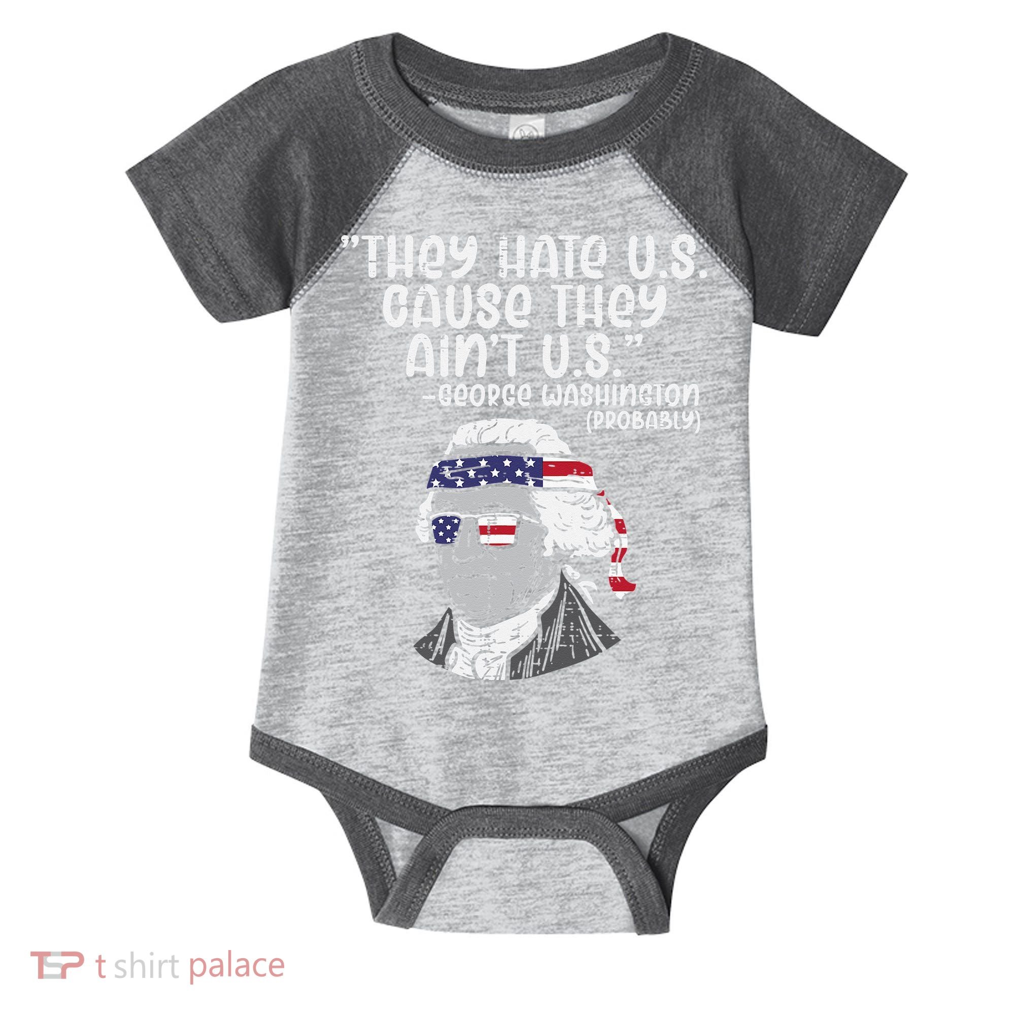 They Hate US Cause Ain't US George Washington 4th of July Infant Baby Jersey Bodysuit