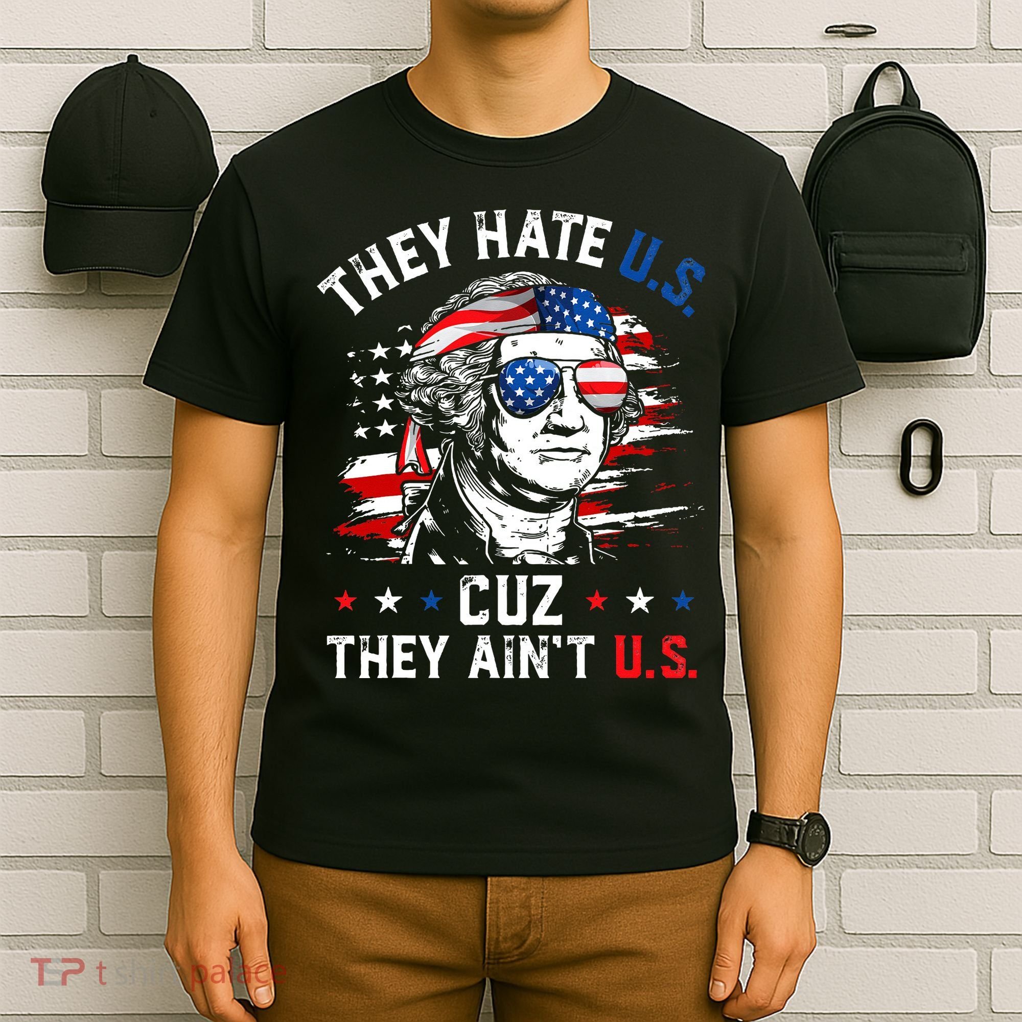 They Hate US Cuz They Ain't US George Washington 4th Of July T-Shirt