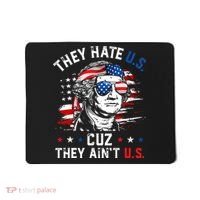 They Hate US Cuz They Ain't US George Washington 4th Of July Mousepad thumb 0