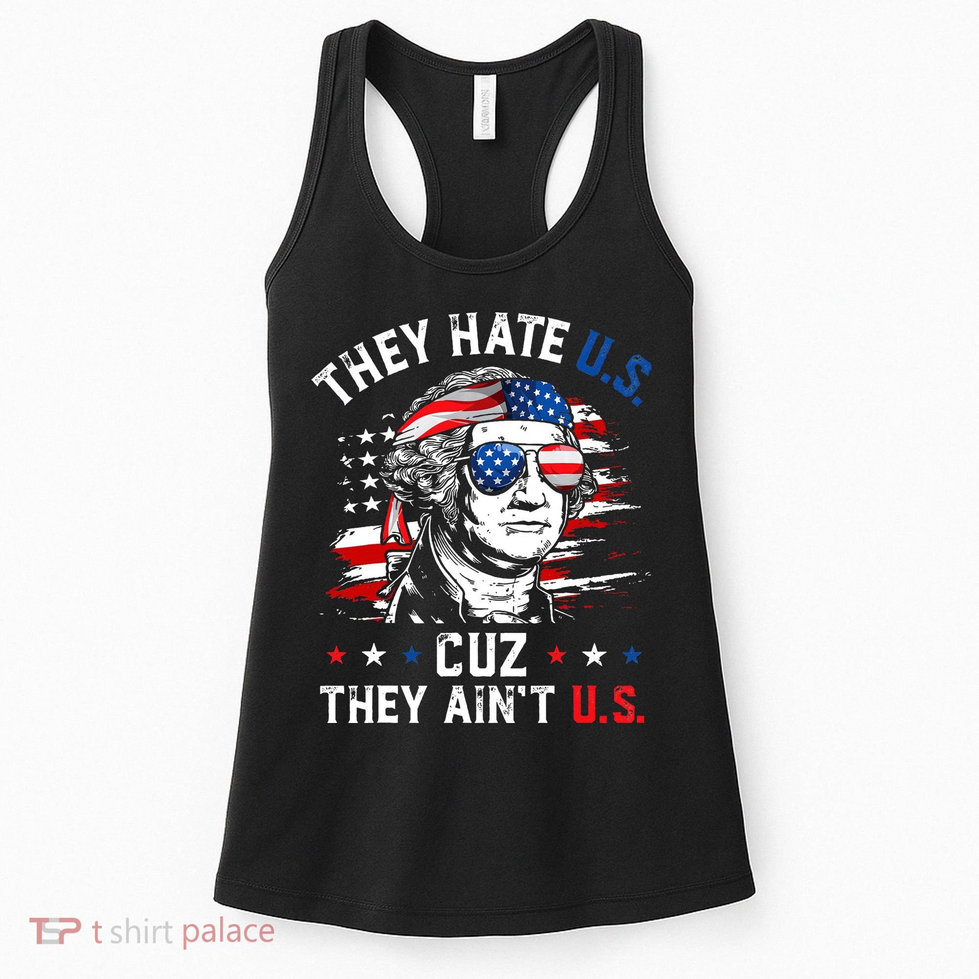 They Hate US Cuz They Ain't US George Washington 4th Of July Women's Tank Top