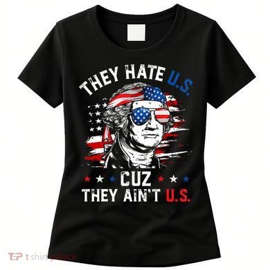 They Hate US Cuz They Ain't US George Washington 4th Of July Women's T-Shirt