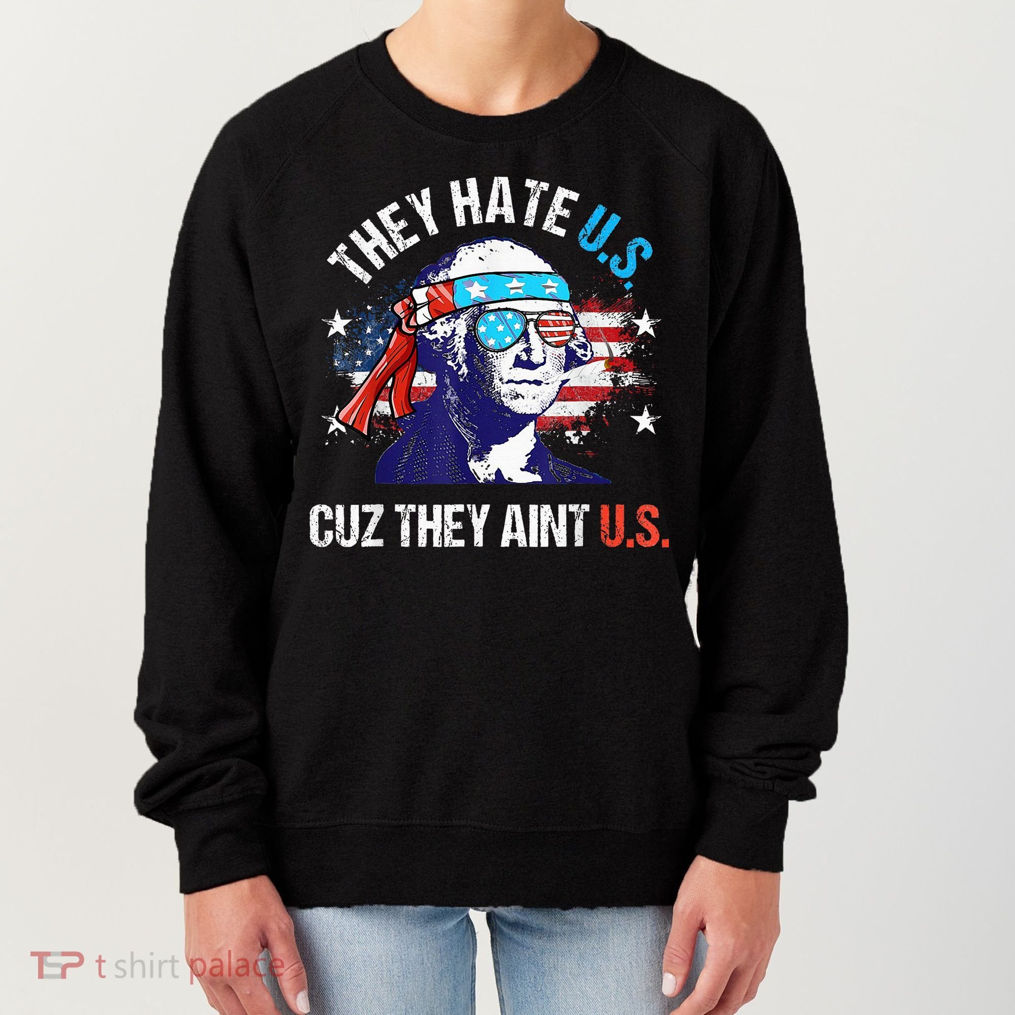 They Hate Us Cuz They AinT Us Funny 4th Of July Women's Sweatshirt
