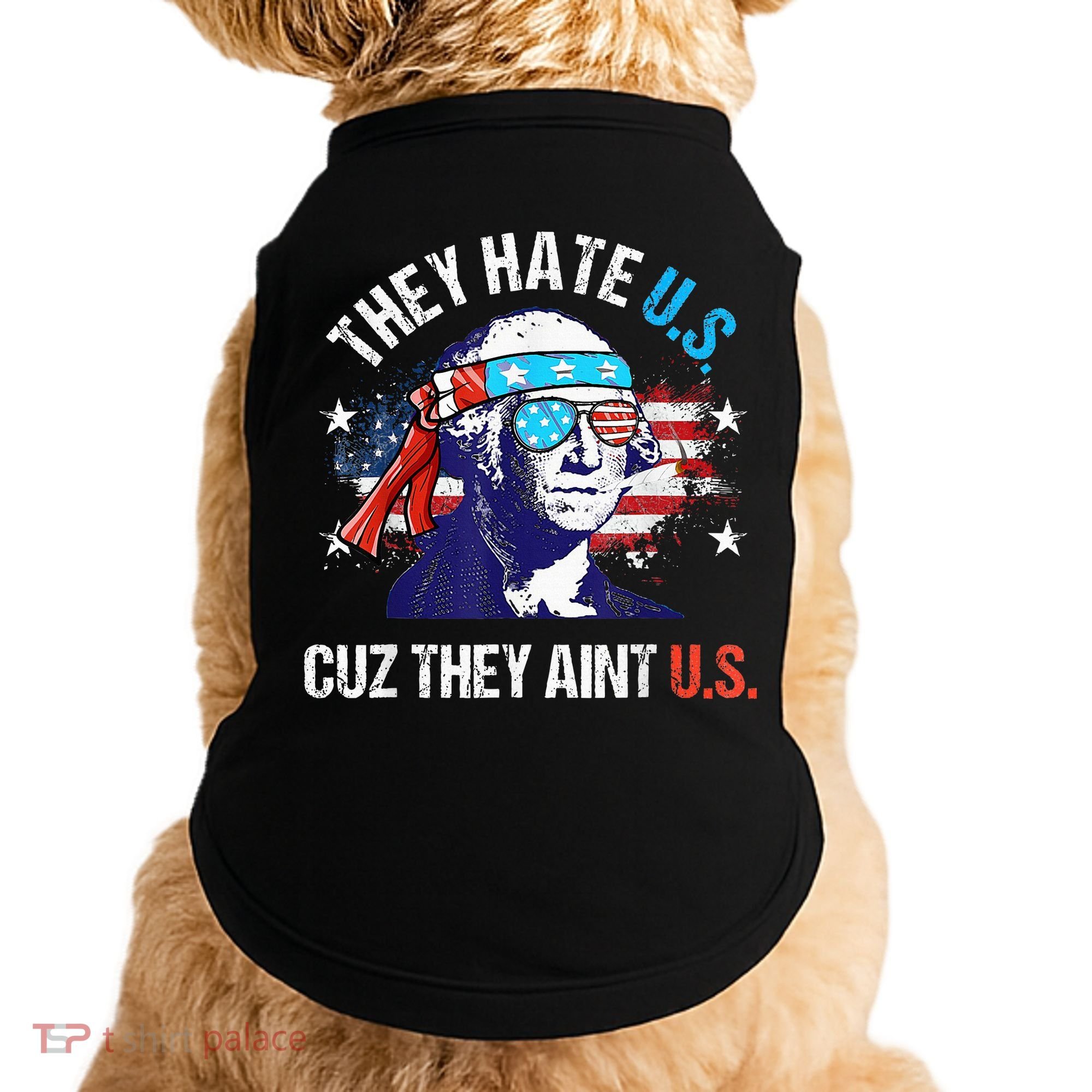 They Hate Us Cuz They AinT Us Funny 4th Of July Doggie Tank
