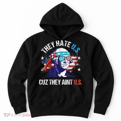 They Hate Us Cuz They AinT Us Funny 4th Of July Hoodie