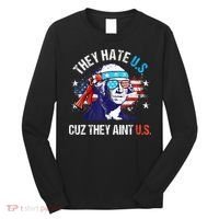 They Hate Us Cuz They AinT Us Funny 4th Of July Long Sleeve Shirt thumb 0