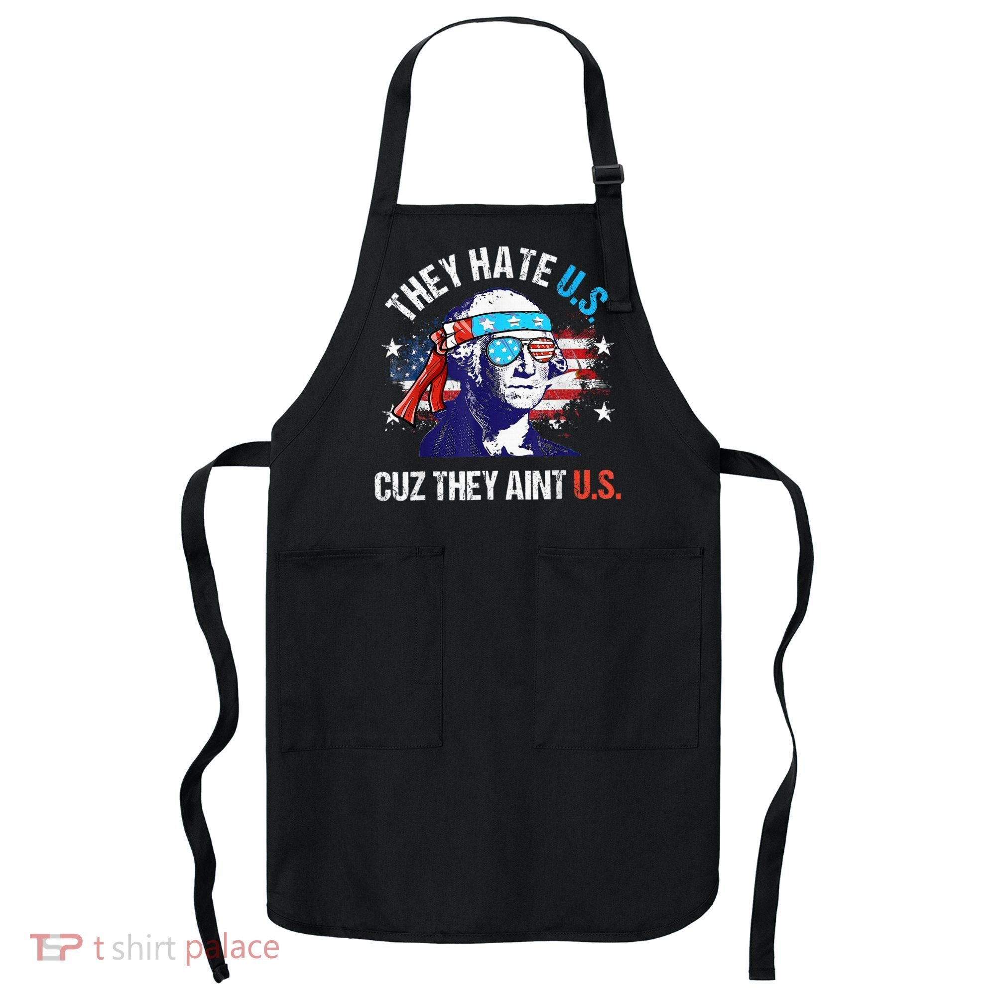 They Hate Us Cuz They AinT Us Funny 4th Of July Apron