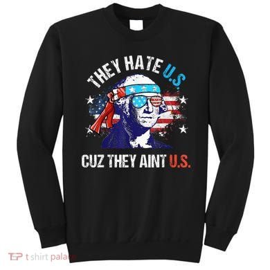 They Hate Us Cuz They AinT Us Funny 4th Of July Sweatshirt