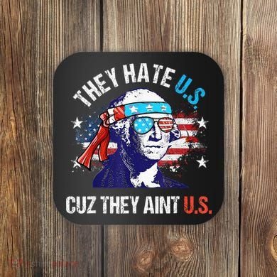 They Hate Us Cuz They AinT Us Funny 4th Of July Coaster