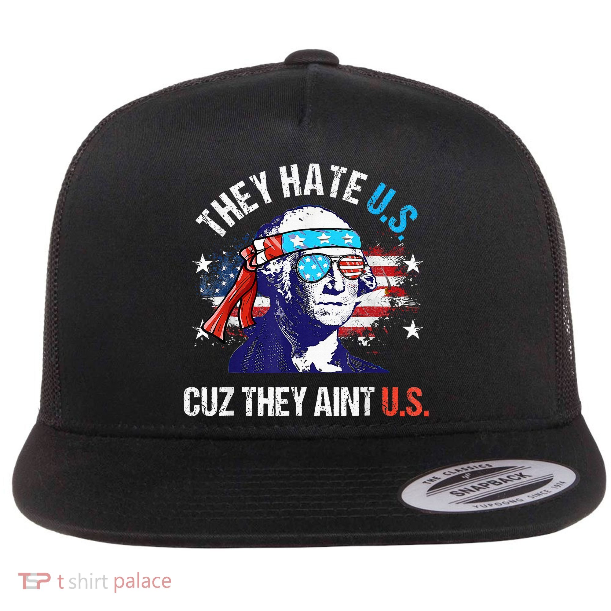 They Hate Us Cuz They AinT Us Funny 4th Of July Flat Bill Trucker Hat