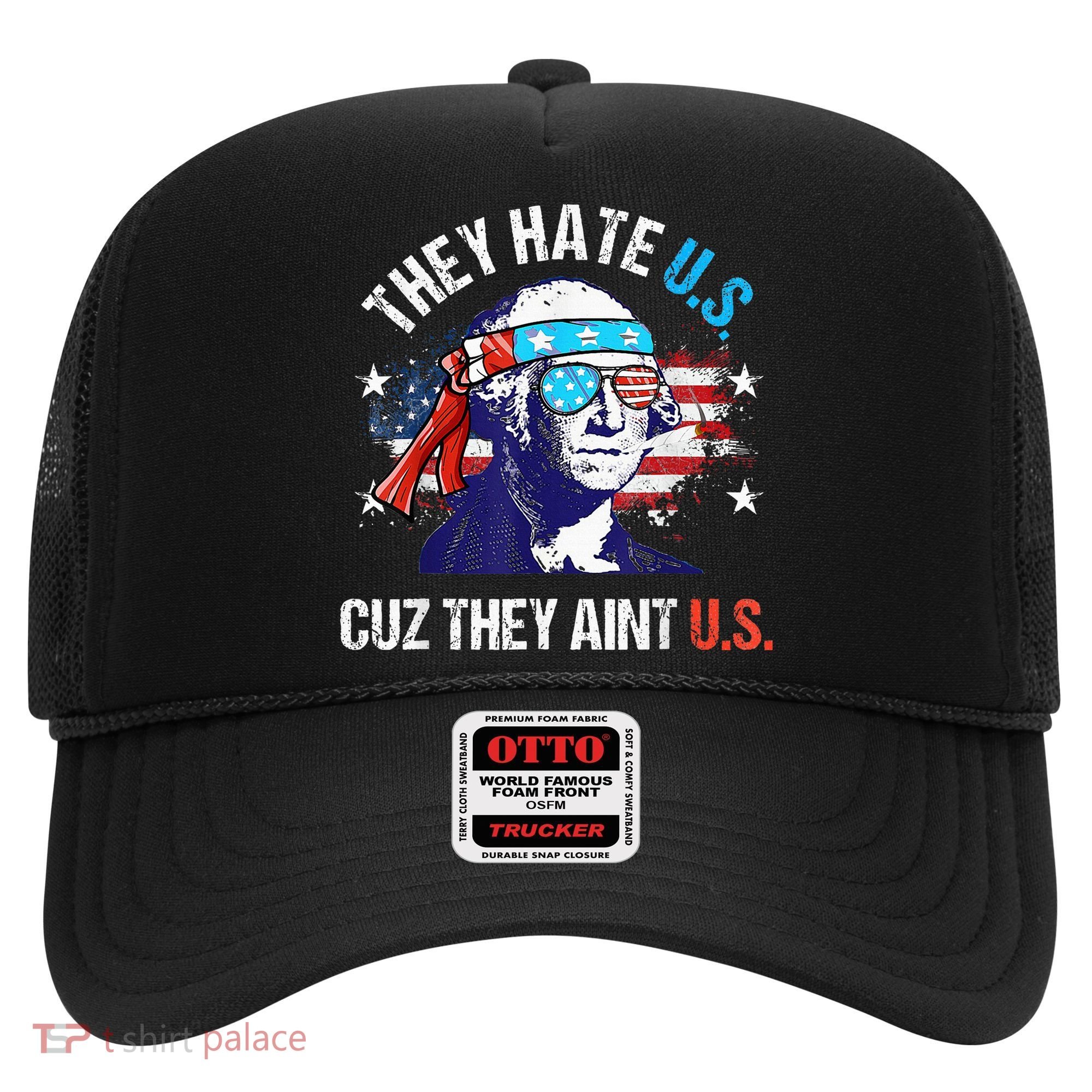 They Hate Us Cuz They AinT Us Funny 4th Of July Hat
