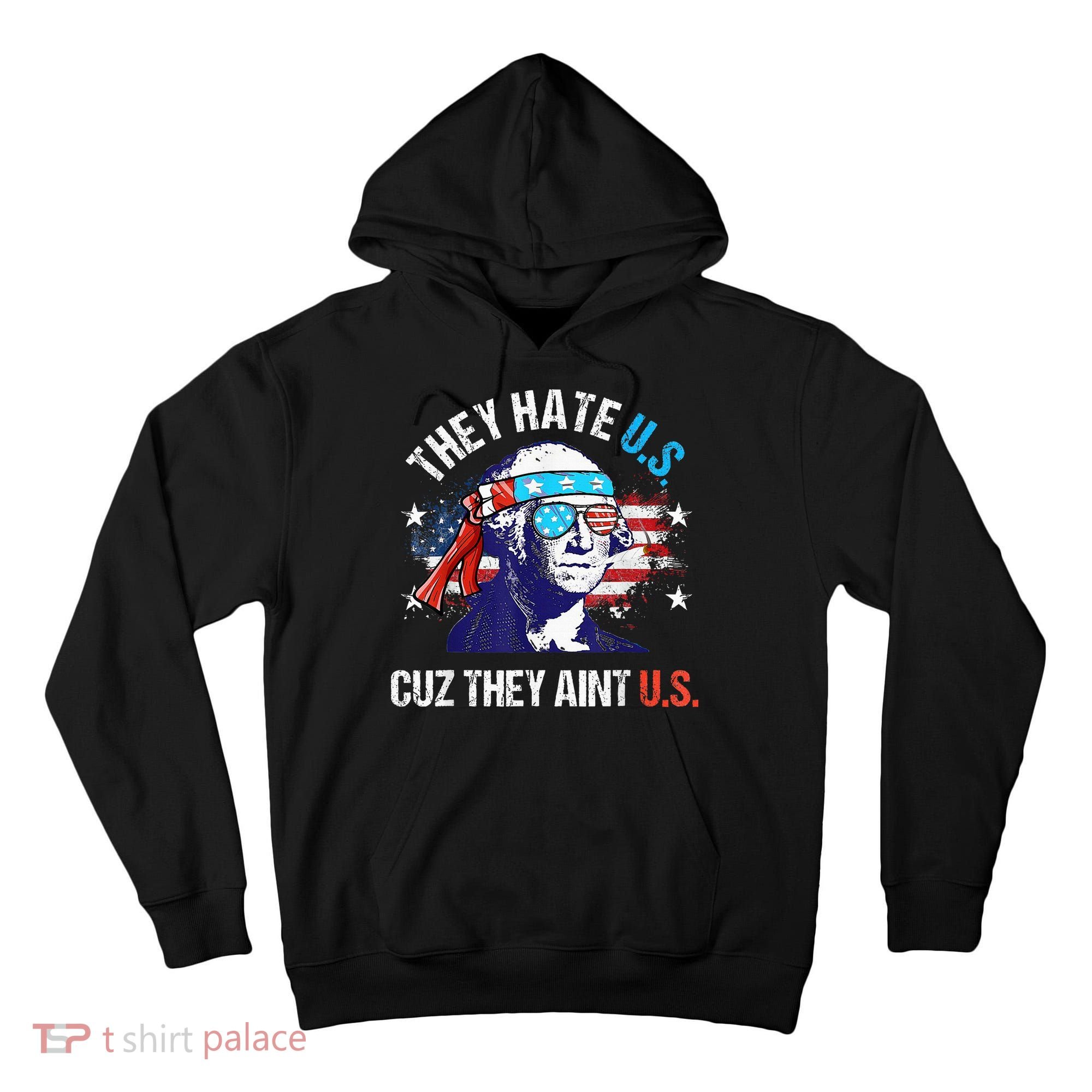 They Hate Us Cuz They AinT Us Funny 4th Of July Tall Hoodie