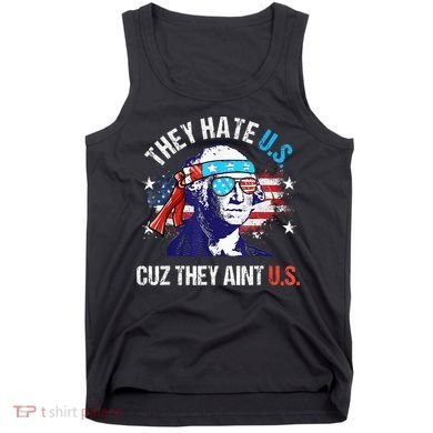 They Hate Us Cuz They AinT Us Funny 4th Of July Tank Top