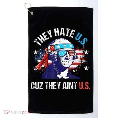 They Hate Us Cuz They AinT Us Funny 4th Of July Golf Towel