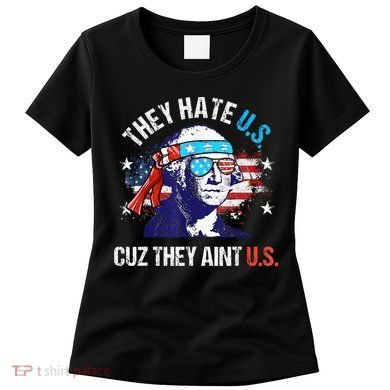 They Hate Us Cuz They AinT Us Funny 4th Of July Women's T-Shirt