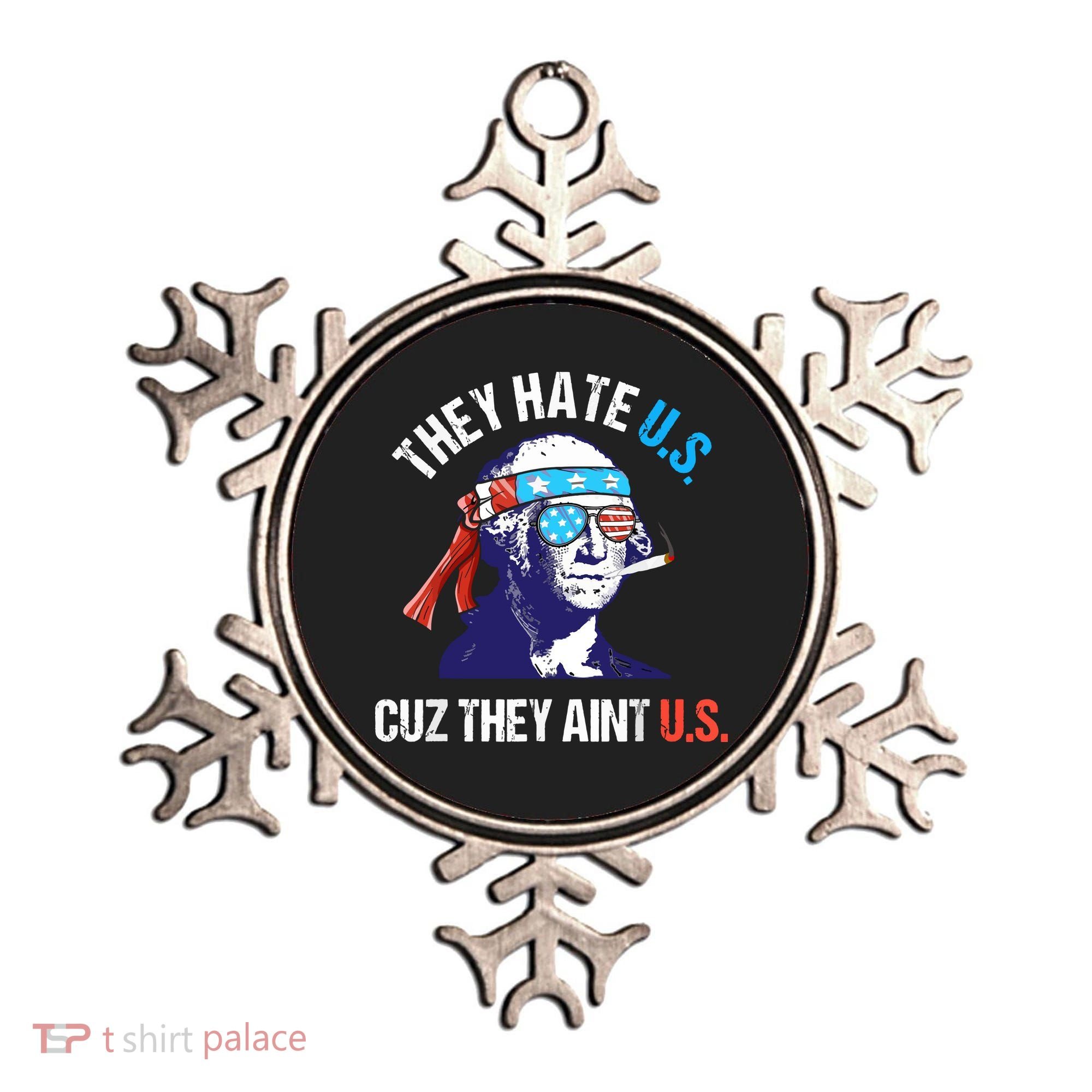 They Hate Us Cuz They Ain't Us Funny 4th Of July Ornament