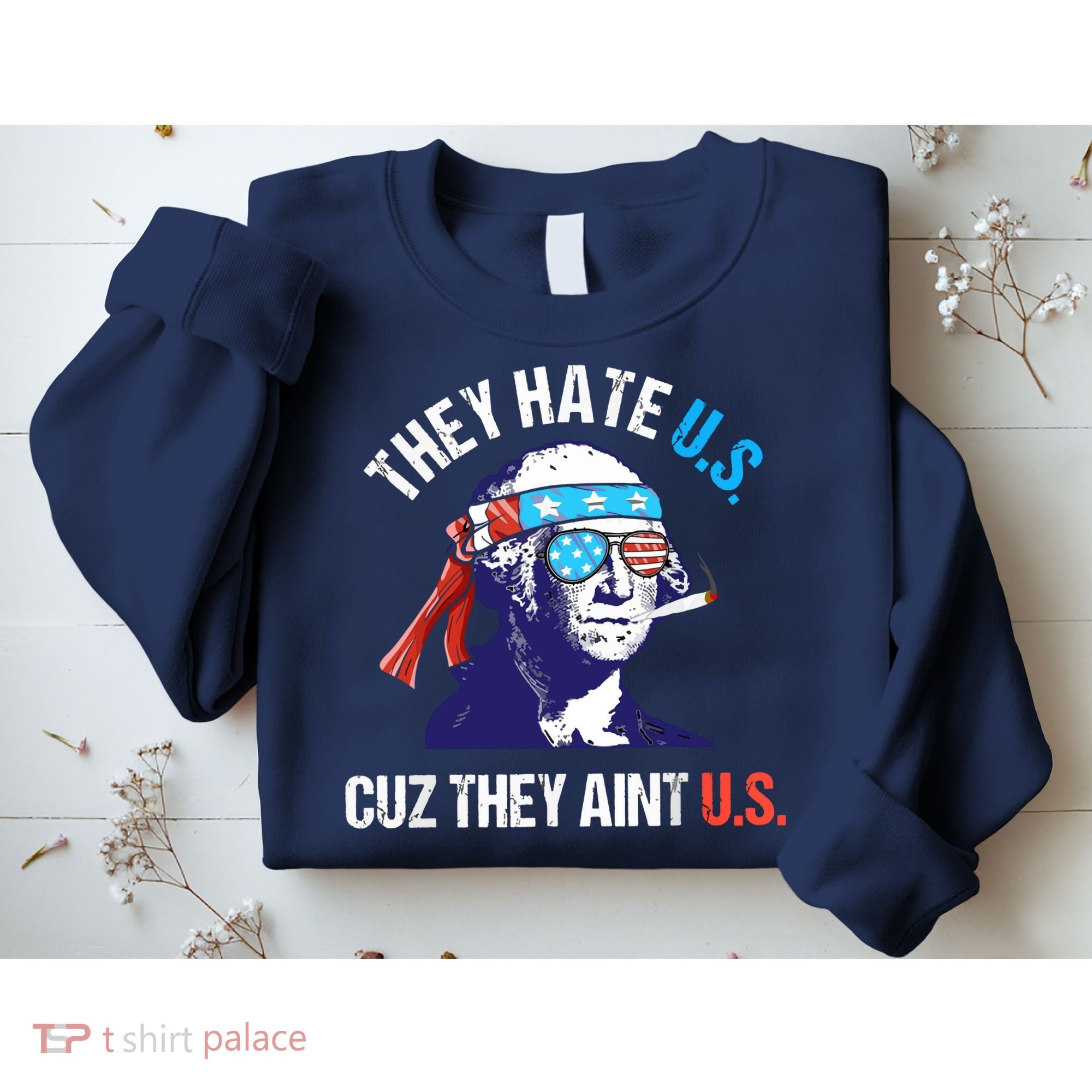 They Hate Us Cuz They Ain't Us Funny 4th Of July Sweatshirt