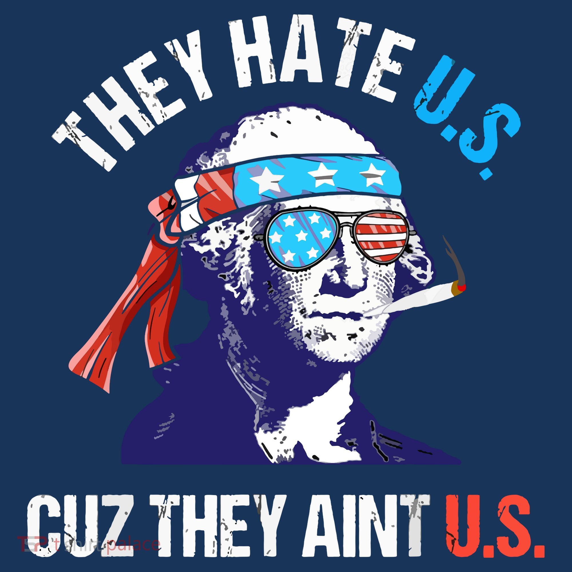 They Hate Us Cuz They Ain't Us Funny 4th Of July T-Shirt
