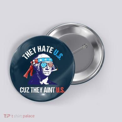 They Hate Us Cuz They Ain't Us Funny 4th Of July Button